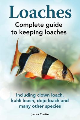 Loaches: Complete Guide to Keeping Loaches. Including Clown Loach, Kuhli Loach, Dojo Loach and Many Other Species. Cover Image