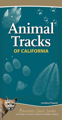 Animal Tracks of California: Your Way to Easily Identify Animal Tracks (Adventure Quick Guides) By Jonathan Poppele Cover Image