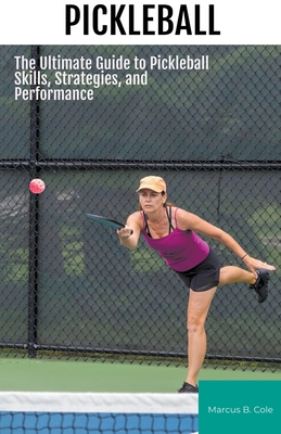Pickleball: The Ultimate Guide to Pickleball Skills, Strategies, and Performance Cover Image