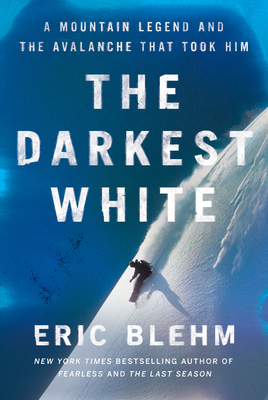 The Darkest White: A Mountain Legend and the Avalanche That Took Him Cover Image