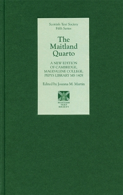 The Maitland Quarto: A New Edition of Cambridge, Magdalene College, Pepys Library MS 1408 (Scottish Text Society Fifth #13)