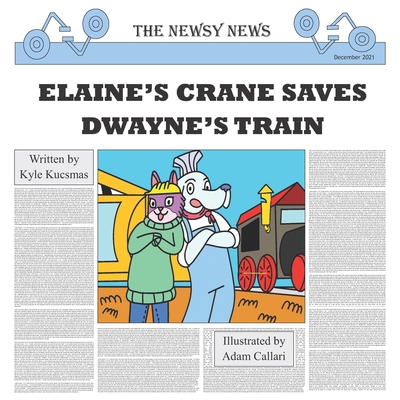 Elaine's Crane Saves Dwayne's Train By Adam Callari (Illustrator), Kyle Kucsmas Cover Image