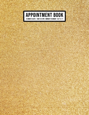 Gold Appointment Book: Undated Hourly Appointment Book - Weekly 7AM - 10PM with 15 Minute Intervals - Large 8.5 x 11 Cover Image