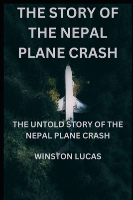 The Story of the Nepal Plane Crash: The Untold Story of the Nepal Plane Crash By Winston Lucas Cover Image