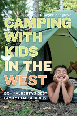Camping with Kids in the West: BC and Alberta's Best Family Campgrounds Cover Image