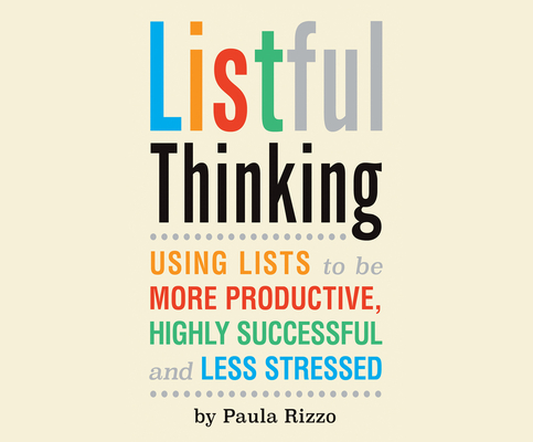 Listful Thinking: Using Lists to Be More Productive, Successful and Less Stressed Cover Image