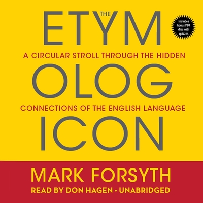 The Etymologicon Lib/E: A Circular Stroll Through the Hidden Connections of the English Language By Mark Forsyth, Don Hagen (Read by) Cover Image