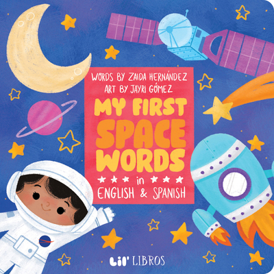 My First Space Words in English and Spanish By Zaida Hernandez, Jayri Gómez (Illustrator) Cover Image
