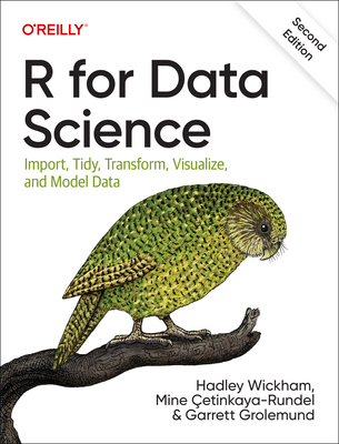 R for Data Science: Import, Tidy, Transform, Visualize, and Model Data By Hadley Wickham, Mine Çetinkaya-Rundel, Garrett Grolemund Cover Image