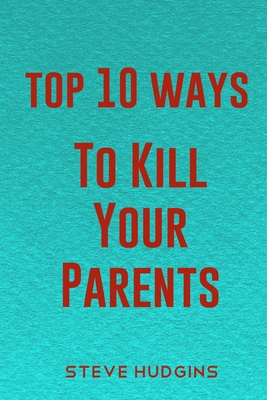 Top 10 Ways To Kill Your Parents Cover Image