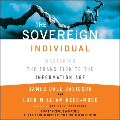 The Sovereign Individual: Mastering the Transition to the Information Age By James Dale Davidson, Lord William Rees-Mogg, Michael David Axtell (Read by) Cover Image