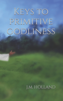 Keys to Primitive Godliness (The Old-Time Religion)