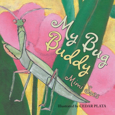 My Bug Buddy By Mimi Soes, Cedar Plata (Illustrator) Cover Image