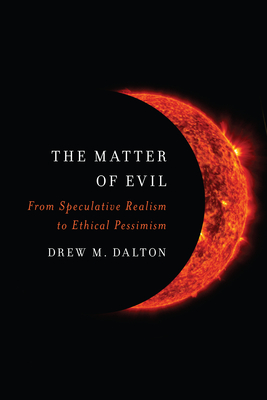 The Matter of Evil: From Speculative Realism to Ethical Pessimism Cover Image