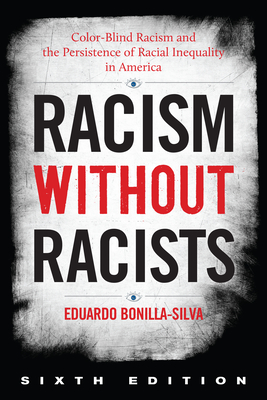 Racism Without Racists: Color-Blind Racism and the Persistence of Racial Inequality in America By Eduardo Bonilla-Silva Cover Image