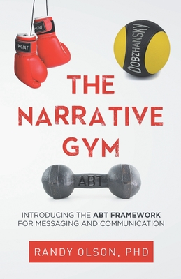 The Narrative Gym: Introducing the ABT Framework For Messaging and Communication Cover Image