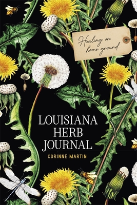 Louisiana Herb Journal: Healing on Home Ground By Corinne Martin Cover Image