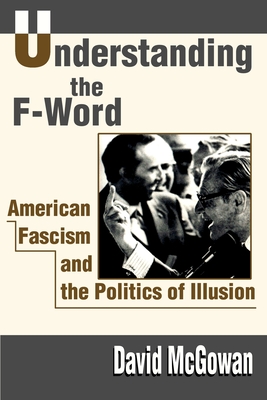 Understanding the F-Word: American Fascism and the Politics of Illusion Cover Image