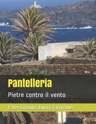 Pantelleria: Pietre contro il vento By Girolamo Cusimano (Photographer), Mariantonietta Tarricone (Photographer), Laura Maria Brignone (Photographer) Cover Image