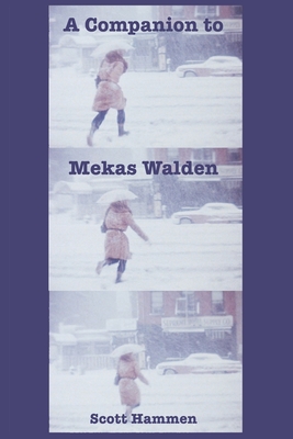 A Companion to Mekas Walden: A Guide to Jonas Mekas's Diaries, Notes and Sketches By Scott Hammen Cover Image