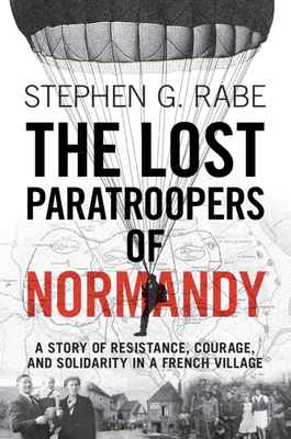 The Lost Paratroopers of Normandy: A Story of Resistance, Courage, and Solidarity in a French Village Cover Image