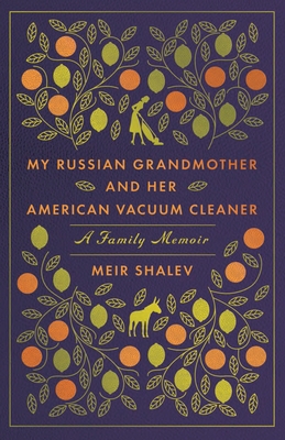 My Russian Grandmother and Her American Vacuum Cleaner: A Family Memoir Cover Image