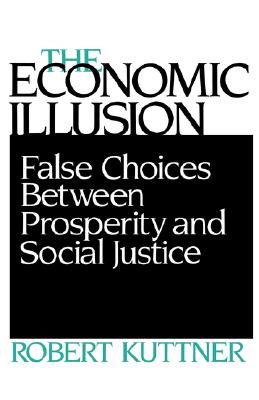 Economic Illusion: False Choices Between Prosperity and Social Justice Cover Image