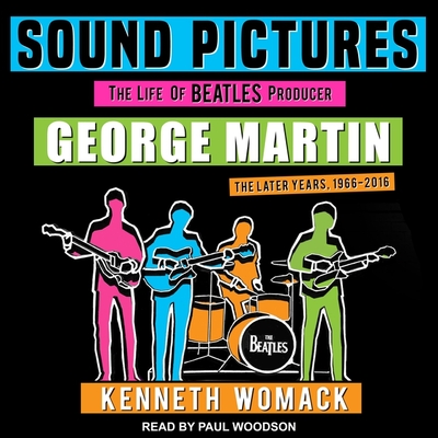 Sound Pictures: The Life of Beatles Producer George Martin, the Later Years, 1966-2016 Cover Image