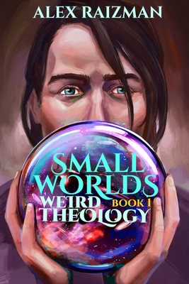 Weird Theology: Small Worlds Book 1