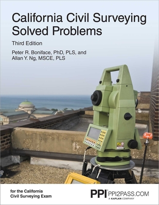 PPI California Civil Surveying Solved Problems, 3rd Edition – Comprehensive Practice for the California Civil Surveying Exam By Peter R. Boniface, Ph.D., PLS, Allan Y. Ng Cover Image