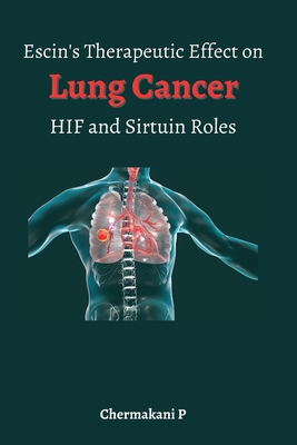 Escin's Therapeutic Effect on Lung Cancer HIF and Sirtuin Roles: HIF and Sirtuin Roles By Chermakani P Cover Image
