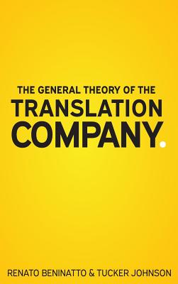 The General Theory of the Translation Company By Renato Beninatto, Tucker Johnson Cover Image