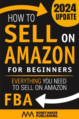 How to Sell on Amazon for Beginners: Everything You Need to Sell on Amazon FBA Cover Image