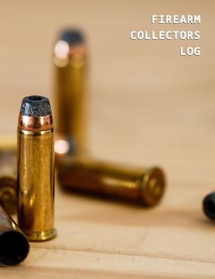 Firearm Collectors Log: Record keeping book for gun owners Track acquisition and Disposition, repairs, alterations and details of firearms Cover Image
