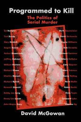 Programmed to Kill: The Politics of Serial Murder By David McGowan Cover Image