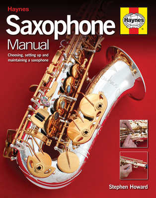 Saxophone Manual: Choosing, Setting Up and Maintaining a Saxophone Cover Image