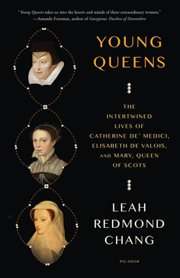 Young Queens: The Intertwined Lives of Catherine de' Medici, Elisabeth de Valois, and Mary, Queen of Scots Cover Image