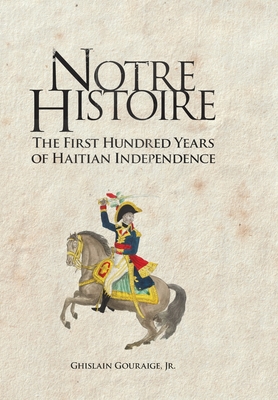 Notre Histoire: The First Hundred Years of Haitian Independence Cover Image