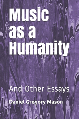 Music as a Humanity: And Other Essays Music as a Humanity: And Other Essays cover