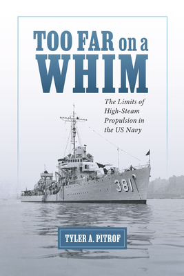 Too Far on a Whim: The Limits of High-Steam Propulsion in the US Navy (Maritime Currents:  History and Archaeology) Cover Image