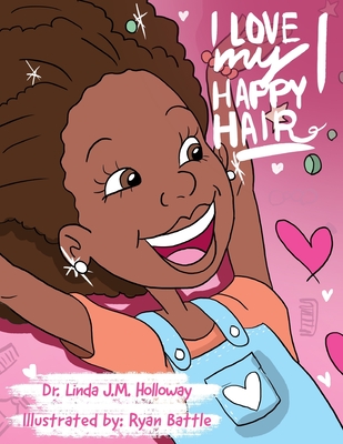 I Love My Happy Hair: Little Miss Linda By Linda J. M. Holloway Cover Image