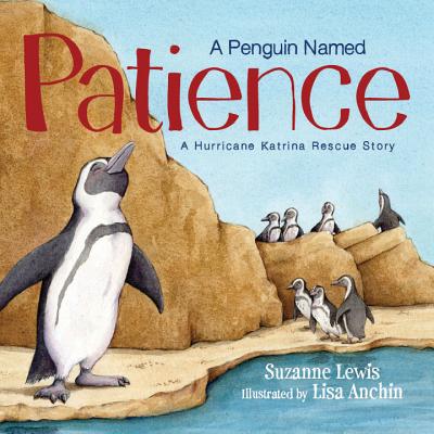 A Penguin Named Patience: A Hurricane Katrina Rescue Story By Suzanne Lewis Cover Image