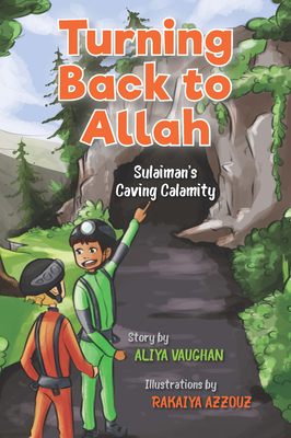 Turning Back to Allah: Sulaiman's Caving Calamity By Aliya Vaughan, Rakaiya Azzouz (Illustrator) Cover Image