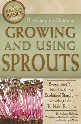 The Complete Guide to Growing and Using Sprouts: Everything You Need to Know Explained Simply - Including Easy-To-Make Recipes (Back to Basics Growing) Cover Image