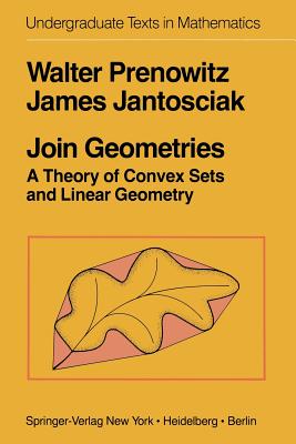 Join Geometries: A Theory of Convex Sets and Linear Geometry (Undergraduate Texts in Mathematics) Cover Image