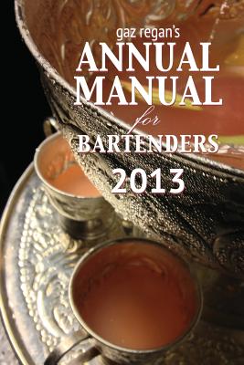 Gaz Regan's Annual Manual for Bartenders 2013 By Regan Gary Cover Image
