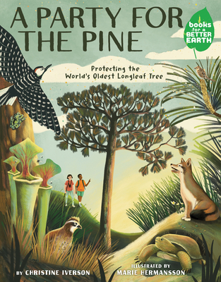 A Party for the Pine: Protecting the World's Oldest Longleaf Tree (Books for a Better Earth)