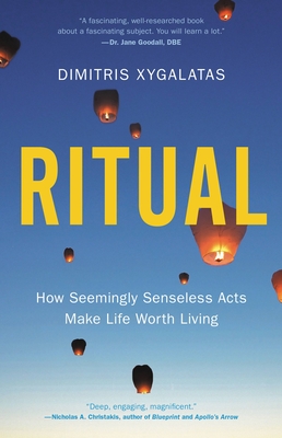 Ritual: How Seemingly Senseless Acts Make Life Worth Living By Dimitris Xygalatas Cover Image