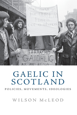 Gaelic in Scotland: Policies, Movements, Ideologies By Wilson McLeod Cover Image