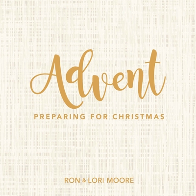 Advent: Preparing for Christmas By Ron Moore, Lori Moore Cover Image